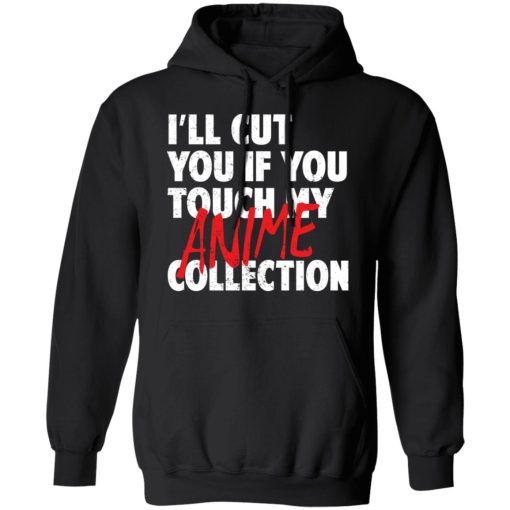 I'll Cut You If You Touch My Anime Collection T-Shirts, Hoodies, Sweater - Image 4