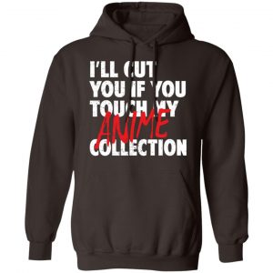 I'll Cut You If You Touch My Anime Collection T-Shirts, Hoodies, Sweater 20