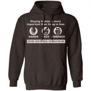 Staying Human Is More Important Than Living In Fear Hands Face Embrace T-Shirts, Hoodies, Sweater 20