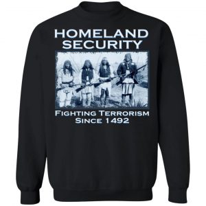 Homeland Security Fighting Terrorism Since 1492 T-Shirts, Hoodies, Sweater 22