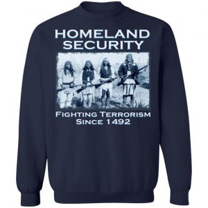 Homeland Security Fighting Terrorism Since 1492 T-Shirts, Hoodies, Sweater 23