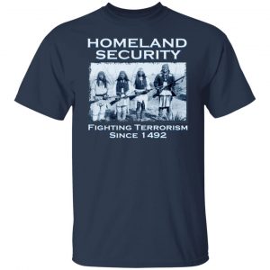 Homeland Security Fighting Terrorism Since 1492 T-Shirts, Hoodies, Sweater 14