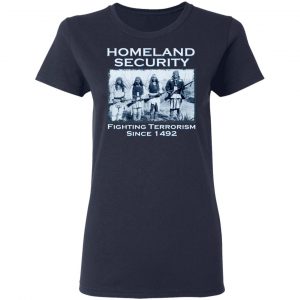Homeland Security Fighting Terrorism Since 1492 T-Shirts, Hoodies, Sweater 17