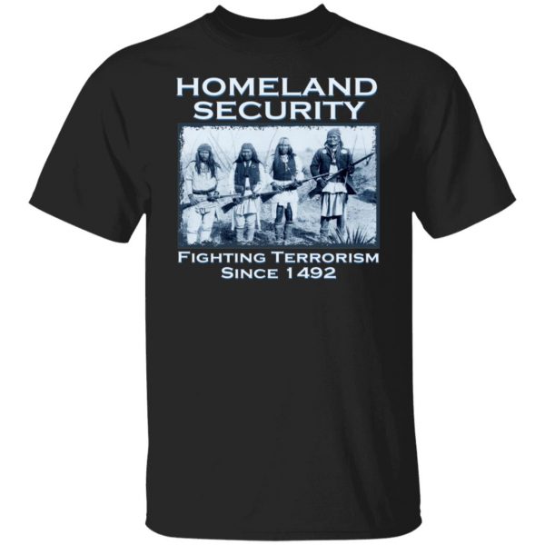 Homeland Security Fighting Terrorism Since 1492 T-Shirts, Hoodies, Sweater 1