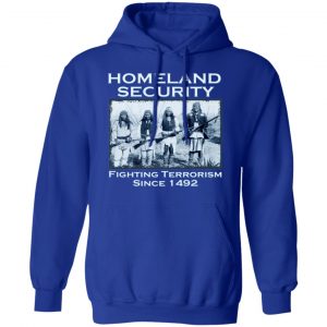 Homeland Security Fighting Terrorism Since 1492 T-Shirts, Hoodies, Sweater 21