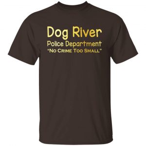 Dog River Police Department No Crime Too Small T-Shirts, Hoodies, Sweater 13