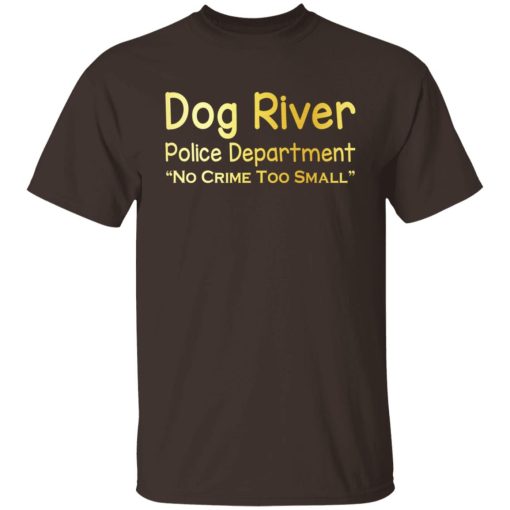 Dog River Police Department No Crime Too Small T-Shirts, Hoodies, Sweater 2