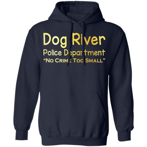 Dog River Police Department No Crime Too Small T-Shirts, Hoodies, Sweater 8