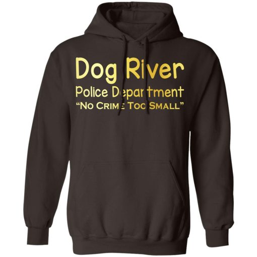 Dog River Police Department No Crime Too Small T-Shirts, Hoodies, Sweater 9