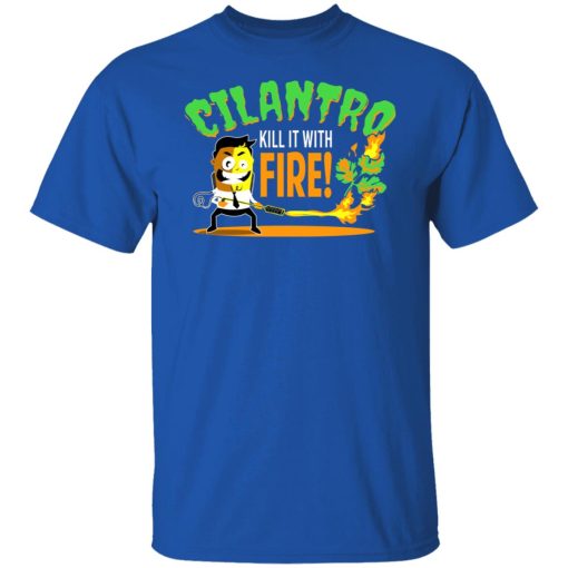 Cilantro Kill It With Fire T-Shirts, Hoodies, Sweater 4