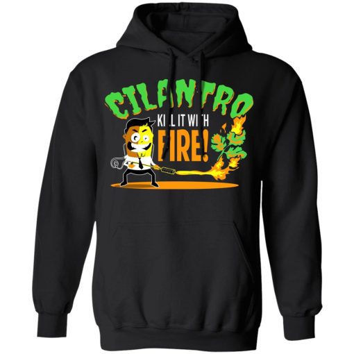 Cilantro Kill It With Fire T-Shirts, Hoodies, Sweater - Image 7