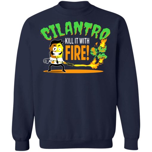 Cilantro Kill It With Fire T-Shirts, Hoodies, Sweater 12