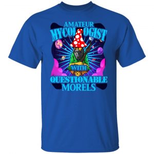 Amateur Mycologist With Questionable Morels Buddha Magic Mushroom T-Shirts, Hoodies, Sweater 15
