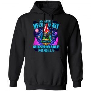 Amateur Mycologist With Questionable Morels Buddha Magic Mushroom T-Shirts, Hoodies, Sweater 18
