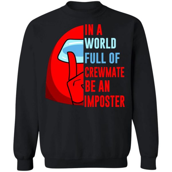 In A World Full Of Crewmate Be An Imposter T-Shirts, Hoodies, Sweater 11
