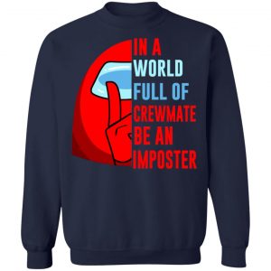In A World Full Of Crewmate Be An Imposter T-Shirts, Hoodies, Sweater 23