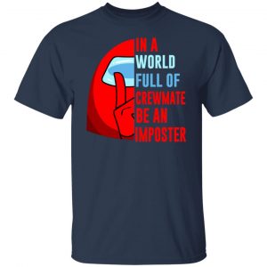 In A World Full Of Crewmate Be An Imposter T-Shirts, Hoodies, Sweater 14
