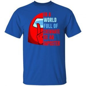 In A World Full Of Crewmate Be An Imposter T-Shirts, Hoodies, Sweater 15