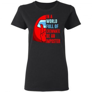 In A World Full Of Crewmate Be An Imposter T-Shirts, Hoodies, Sweater 16