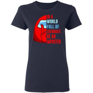 In A World Full Of Crewmate Be An Imposter T-Shirts, Hoodies, Sweater 17