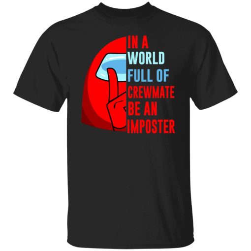 In A World Full Of Crewmate Be An Imposter T-Shirts, Hoodies, Sweater 1