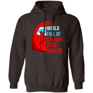 In A World Full Of Crewmate Be An Imposter T-Shirts, Hoodies, Sweater 20