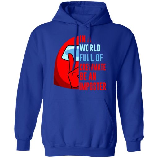 In A World Full Of Crewmate Be An Imposter T-Shirts, Hoodies, Sweater 10