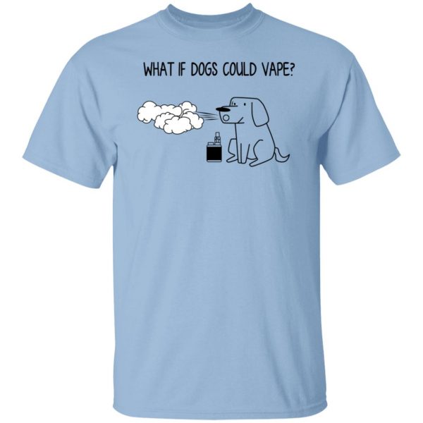 What If Dog Could Vape? T-Shirts, Hoodies, Sweater 1