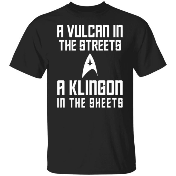 A Vulcan In The Streets A Klingon In The Sheets T-Shirts, Hoodies, Sweater 1