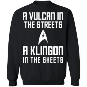 A Vulcan In The Streets A Klingon In The Sheets T-Shirts, Hoodies, Sweater 22