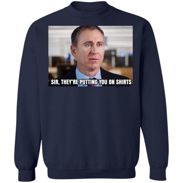 Sir They’re Putting You On Shirts T-Shirts, Hoodies, Sweater 12