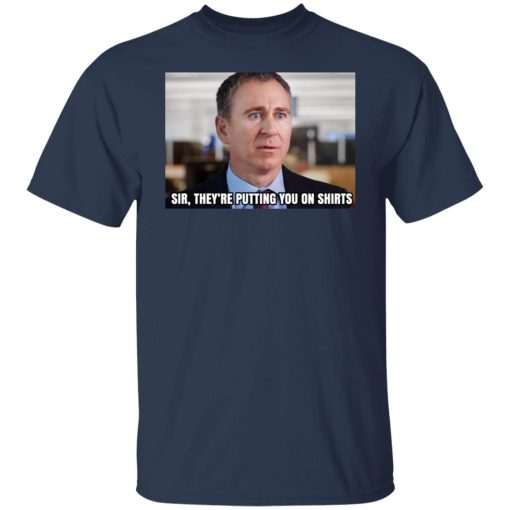 Sir They’re Putting You On Shirts T-Shirts, Hoodies, Sweater - Image 3