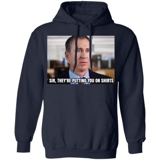 Sir They’re Putting You On Shirts T-Shirts, Hoodies, Sweater - Image 8