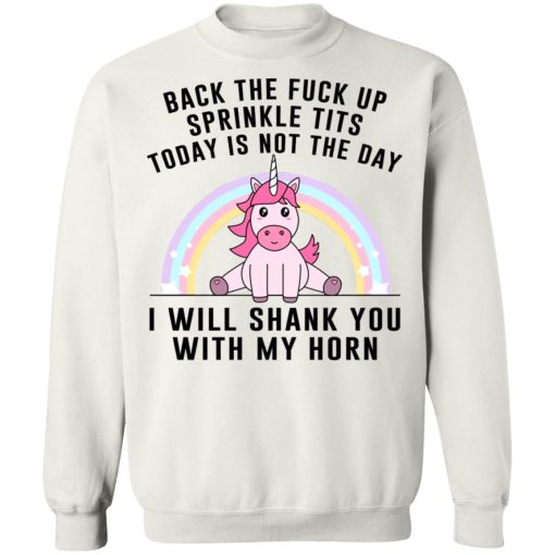 Back The Fuck Up Sprinkle Tits Today Is Not The Day I Will Shank You With My Horn T-Shirts, Hoodies, Sweater 11