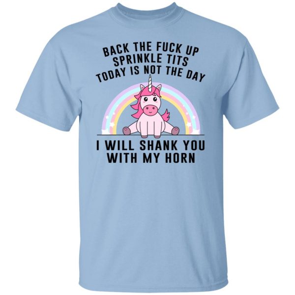 Back The Fuck Up Sprinkle Tits Today Is Not The Day I Will Shank You With My Horn T-Shirts, Hoodies, Sweater 1
