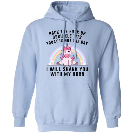 Back The Fuck Up Sprinkle Tits Today Is Not The Day I Will Shank You With My Horn T-Shirts, Hoodies, Sweater 9