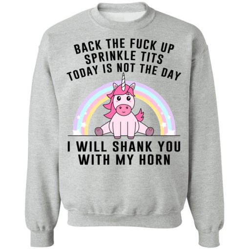 Back The Fuck Up Sprinkle Tits Today Is Not The Day I Will Shank You With My Horn T-Shirts, Hoodies, Sweater 10