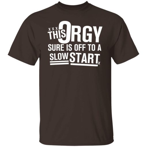 This Orgy Sure Is Off To A Slow Start T-Shirts, Hoodies, Sweater 2