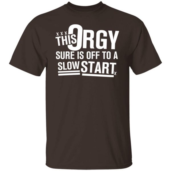 This Orgy Sure Is Off To A Slow Start T-Shirts, Hoodies, Sweater Apparel 4