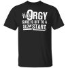 This Orgy Sure Is Off To A Slow Start T-Shirts, Hoodies, Sweater Funny Quotes