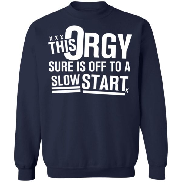 This Orgy Sure Is Off To A Slow Start T-Shirts, Hoodies, Sweater Apparel 14