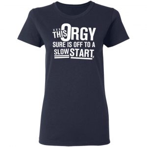 This Orgy Sure Is Off To A Slow Start T-Shirts, Hoodies, Sweater 6
