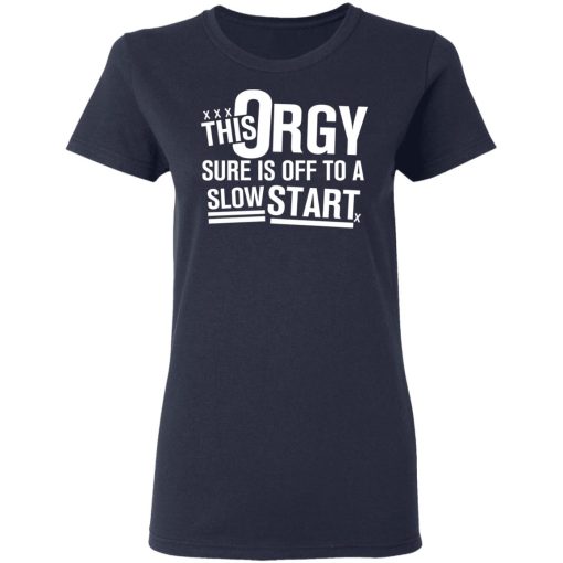 This Orgy Sure Is Off To A Slow Start T-Shirts, Hoodies, Sweater 3