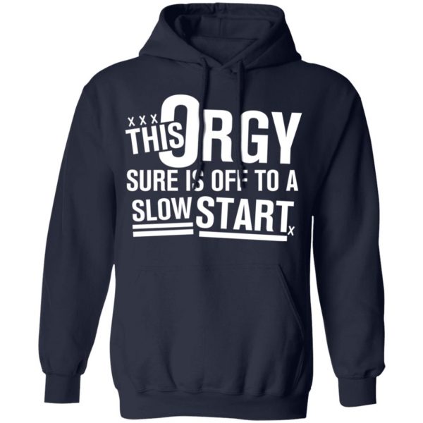 This Orgy Sure Is Off To A Slow Start T-Shirts, Hoodies, Sweater Apparel 10