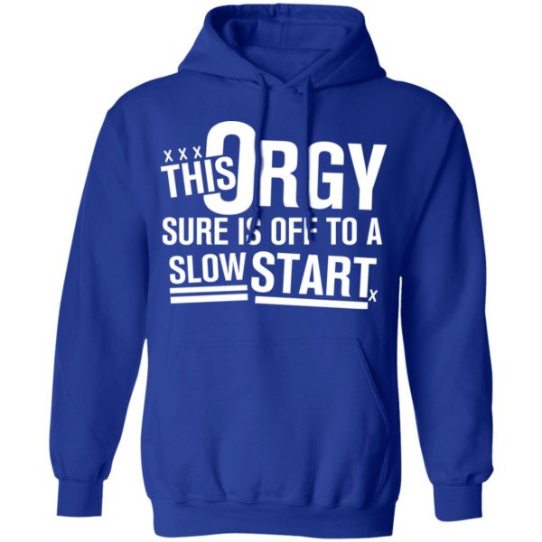 This Orgy Sure Is Off To A Slow Start T-Shirts, Hoodies, Sweater Apparel 12