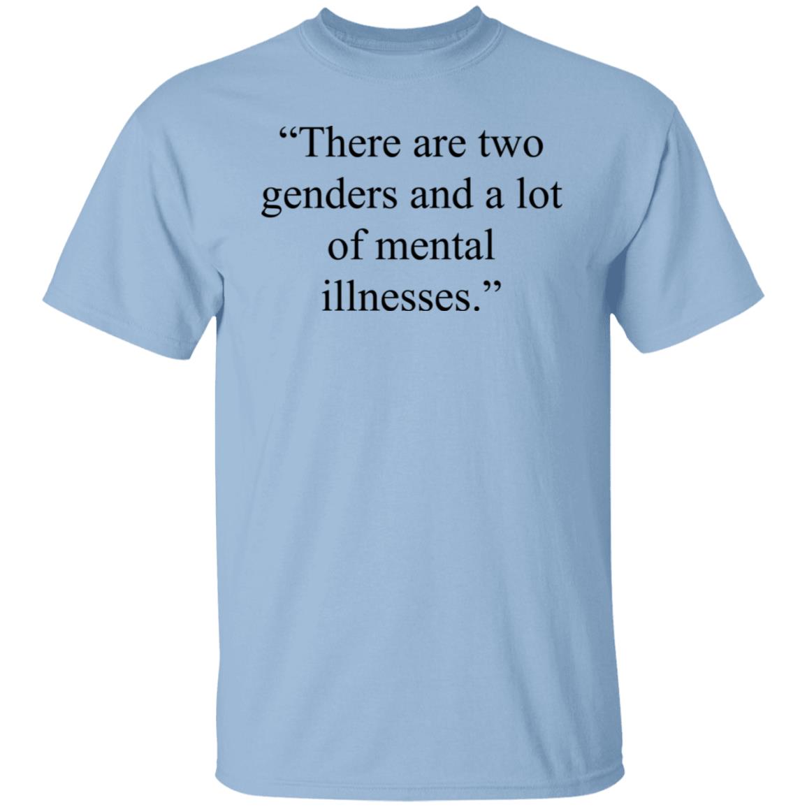 There Are Two Genders And A Lot Of Mental Illnesses T-Shirts