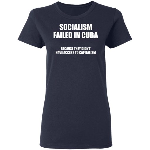 Socialism Failed in Cuba Because They Don't Have Access To Capitalism T-Shirts, Hoodies, Sweater - Image 6