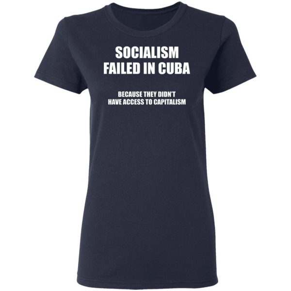 Socialism Failed in Cuba Because They Don't Have Access To Capitalism T-Shirts, Hoodies, Sweater 6