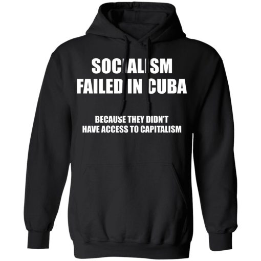 Socialism Failed in Cuba Because They Don't Have Access To Capitalism T-Shirts, Hoodies, Sweater - Image 7