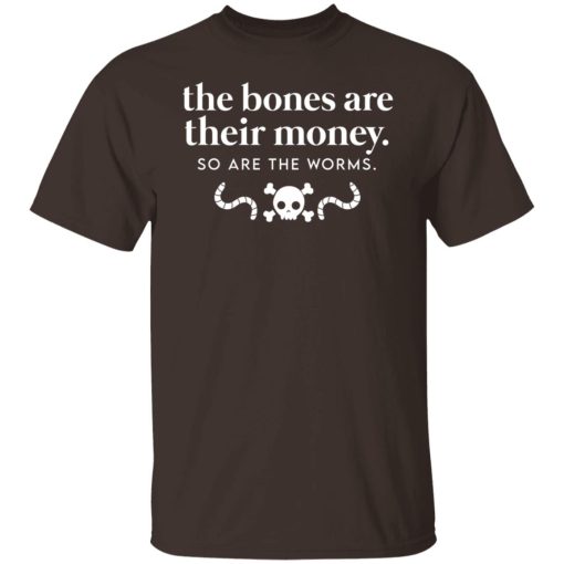 The Bones Are Their Money So Are The Worms T-Shirts, Hoodies, Sweater 2